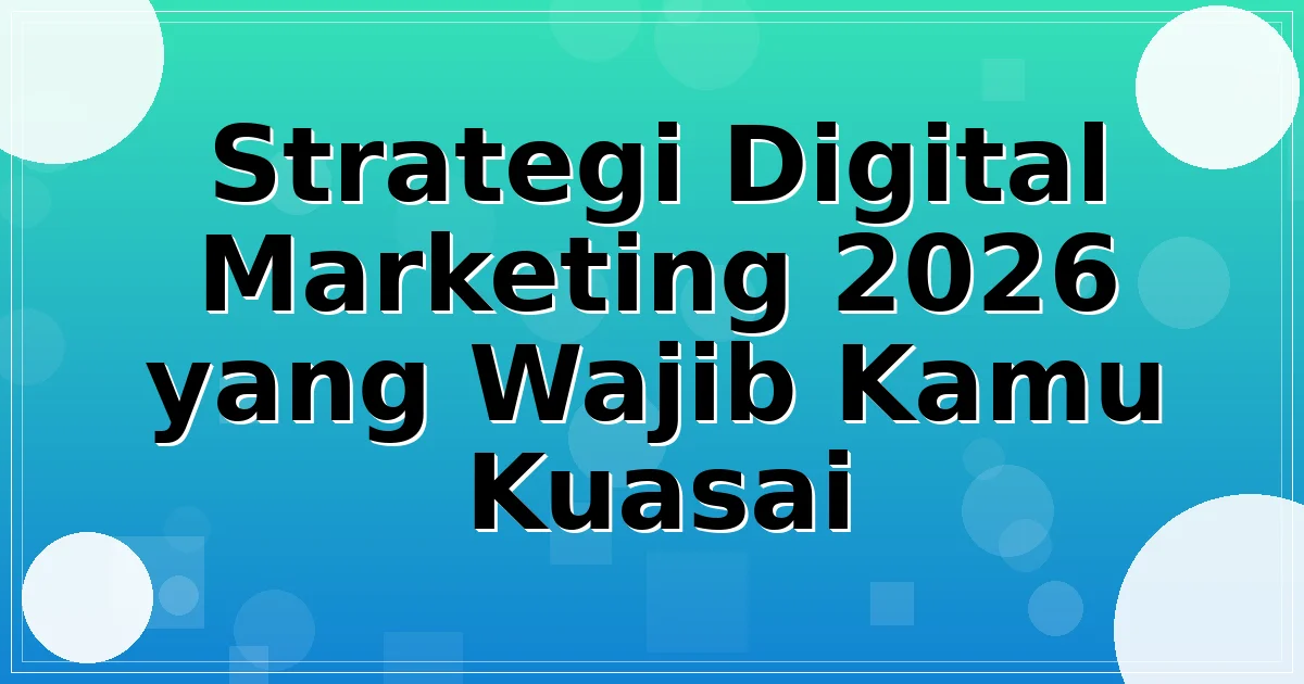 Strategi Digital Marketing 2026 yang Wajib Kamu Kuasai